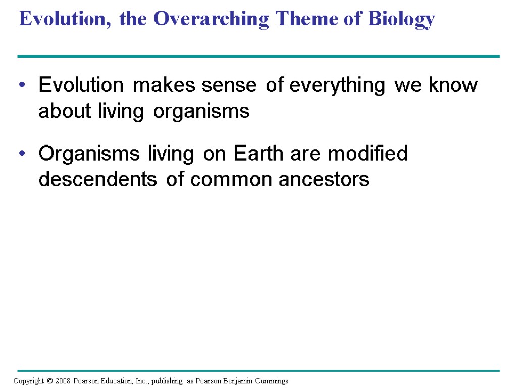 Evolution, the Overarching Theme of Biology Evolution makes sense of everything we know about